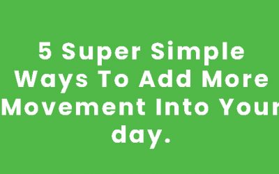 5 Super Simple Ways To Add More Movement Into Your day​.