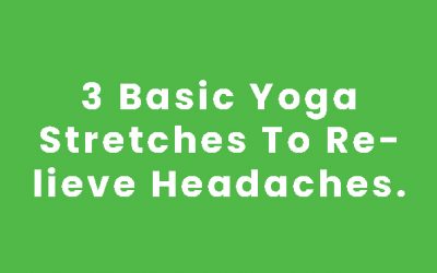 3 Basic Yoga Stretches To Relieve Headaches​.​