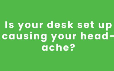 Is your desk set up causing your headache?​